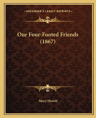 Our Four-Footed Friends (1867) 1166966801 Book Cover