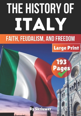 The History of Italy: Faith, Feudalism, Freedom B0DVT9D3X9 Book Cover