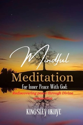 Mindful Meditation: Finding Inner Peace with God B0CY1D6T5L Book Cover