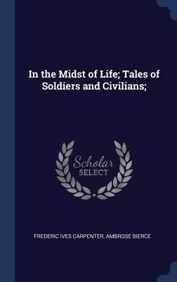 In the Midst of Life; Tales of Soldiers and Civ... 1340232936 Book Cover