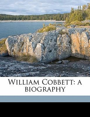 William Cobbett: A Biography 1176527967 Book Cover