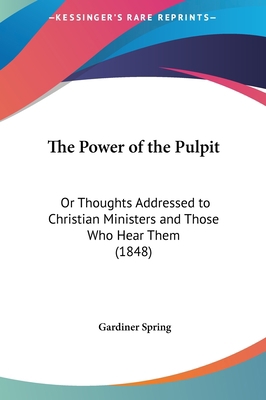 The Power of the Pulpit: Or Thoughts Addressed ... 1161835148 Book Cover