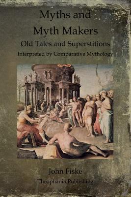 Myths and Myth Makers: Old Tales and Superstiti... 1468023071 Book Cover
