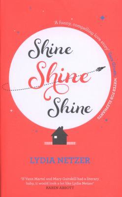 Shine Shine Shine. by Lydia Netzer 1849837813 Book Cover