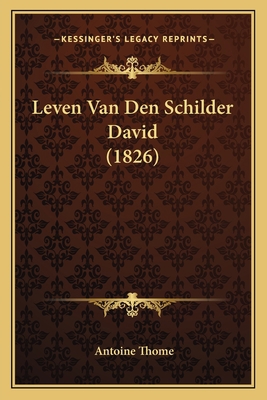 Leven Van Den Schilder David (1826) [Dutch] 1167578473 Book Cover