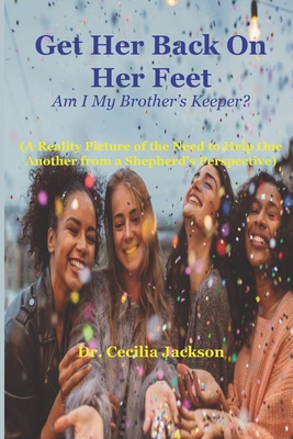 Get Her Back On Her Feet: (Am I My Brother's Ke... B087HD1TBC Book Cover