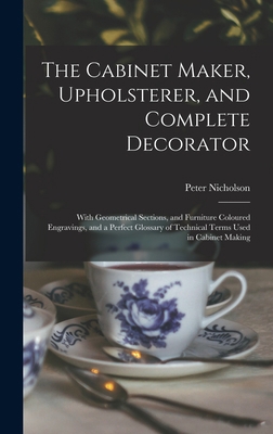The Cabinet Maker, Upholsterer, and Complete De... 1013952618 Book Cover