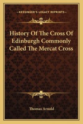 History Of The Cross Of Edinburgh Commonly Call... 1162951702 Book Cover