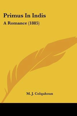 Primus In Indis: A Romance (1885) 1437066933 Book Cover