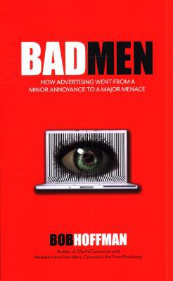 BadMen: How Advertising Went From A Minor Annoy... 0999230700 Book Cover