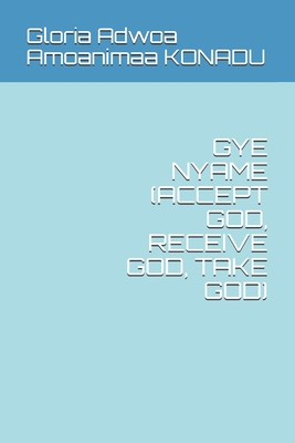 Gye Nyame (Accept God, Receive God, Take God) B08JF5M271 Book Cover
