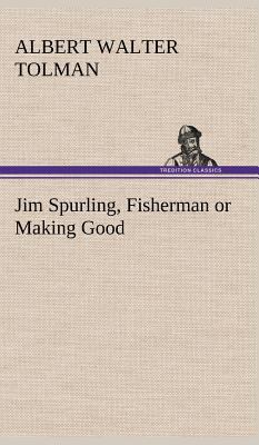 Jim Spurling, Fisherman or Making Good 3849199312 Book Cover