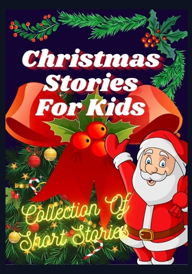Christmas Stories For Kids: Collection of short... B0BL4SW1VM Book Cover
