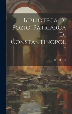 Biblioteca Di Fozio, Patriarca Di Constantinopoli [Italian] 101974202X Book Cover