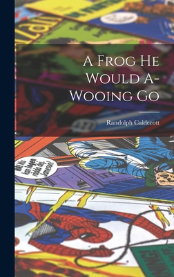 A Frog he Would A-wooing Go 1016360274 Book Cover