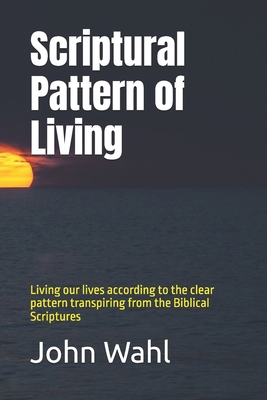 Scriptural Pattern of Living: Living our lives ... B0DNWPP8T6 Book Cover
