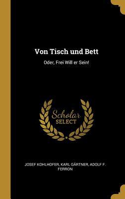 Von Tisch und Bett: Oder, Frei Will er Sein! [German] 0530426641 Book Cover