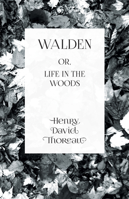 Walden: or, Life in the Woods 1406775061 Book Cover
