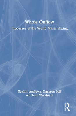 Whole Onflow: Processes of the World Materializing 1032197927 Book Cover