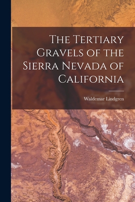 The Tertiary Gravels of the Sierra Nevada of Ca... 101543956X Book Cover