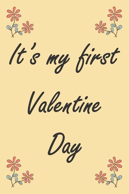 It's my first valentine day : A (Anglais) notebook and   journal valentines day gift: lined notebook / Valentines day gift, 100 page,   6x9, soft cover matte finish .