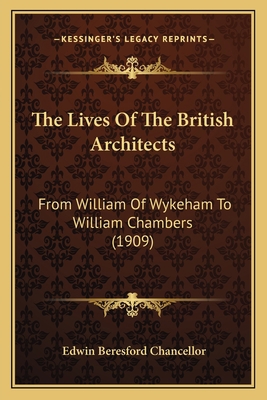 The Lives Of The British Architects: From Willi... 1165612399 Book Cover