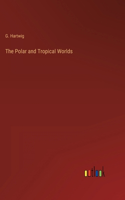 The Polar and Tropical Worlds 3368134175 Book Cover