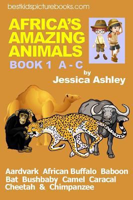 Africa's Amazing Animals: Book 1 A - C 1500955531 Book Cover