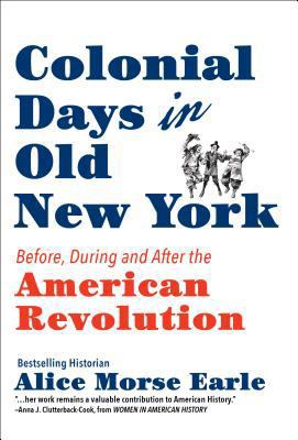 Colonial Days in Old New York: Before, During a... 1948697017 Book Cover