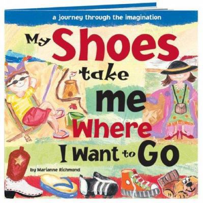 My Shoes Take Me Where I Want to Go: A Journey ... 0975352865 Book Cover