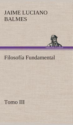 Filosofía Fundamental, Tomo III [Spanish] 3849527565 Book Cover
