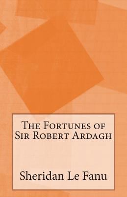 The Fortunes of Sir Robert Ardagh 1499209452 Book Cover