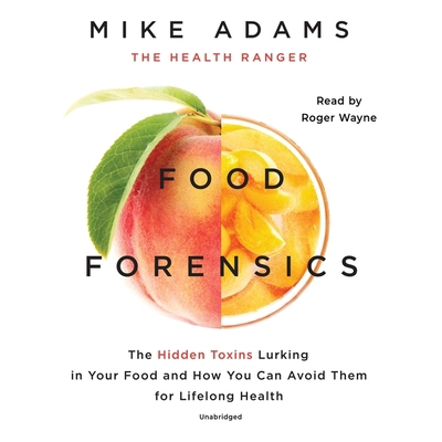 Food Forensics Lib/E: The Hidden Toxins Lurking... 1094153117 Book Cover