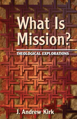 What Is Mission?: Theological Explorations B00DF8964U Book Cover