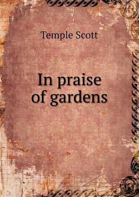 In praise of gardens 5518513925 Book Cover