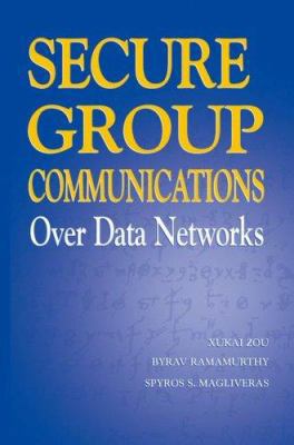 Secure Group Communications Over Data Networks B001EFNS3G Book Cover