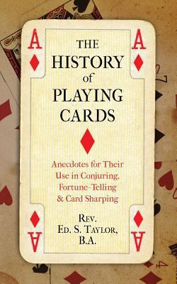 The History of Playing Cards: Anecdotes for The... 1633911128 Book Cover