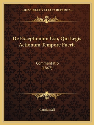 De Exceptionum Usu, Qui Legis Actionum Tempore ... [Latin] 1167375718 Book Cover