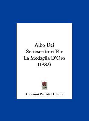 Albo Dei Sottoscrittori Per La Medaglia D'Oro (... [Italian] 1162399899 Book Cover