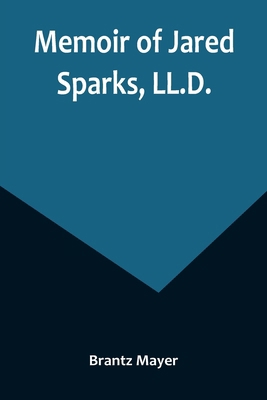 Memoir of Jared Sparks, LL.D. 9356894590 Book Cover