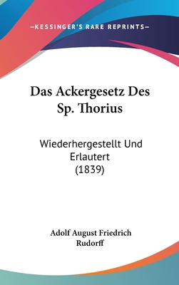 Das Ackergesetz Des Sp. Thorius: Wiederhergeste... [German] 1160912971 Book Cover