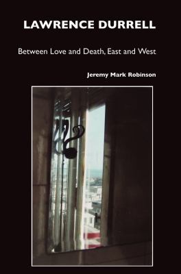 Lawrence Durrell: Between Love and Death, East ... 1861710666 Book Cover