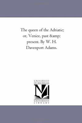 The Queen of the Adriatic; or Venice, Past and ... 1425541569 Book Cover