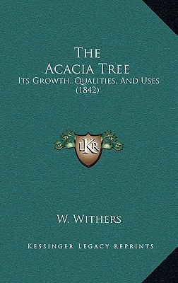 The Acacia Tree: Its Growth, Qualities, And Use... 1167137299 Book Cover