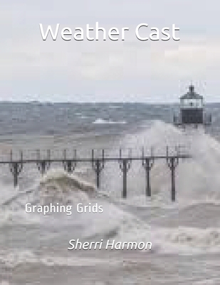 Weather Cast: Graphing Grids 1672893313 Book Cover