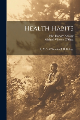 Health Habits: By M. V. O'shea And J. H. Kellogg 1021531316 Book Cover