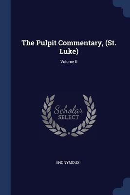 The Pulpit Commentary, (St. Luke); Volume II 1377255956 Book Cover