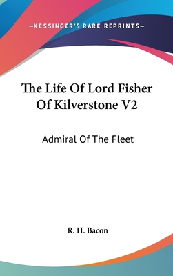 The Life of Lord Fisher of Kilverstone V2: Admi... 1436684102 Book Cover