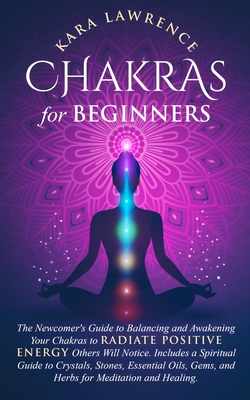 Chakras for Beginners The Newcomer's Guide to A... 1951745159 Book Cover