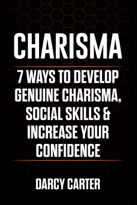 Charisma: 7 Ways To Develop Genuine Charisma, S... 1913397424 Book Cover